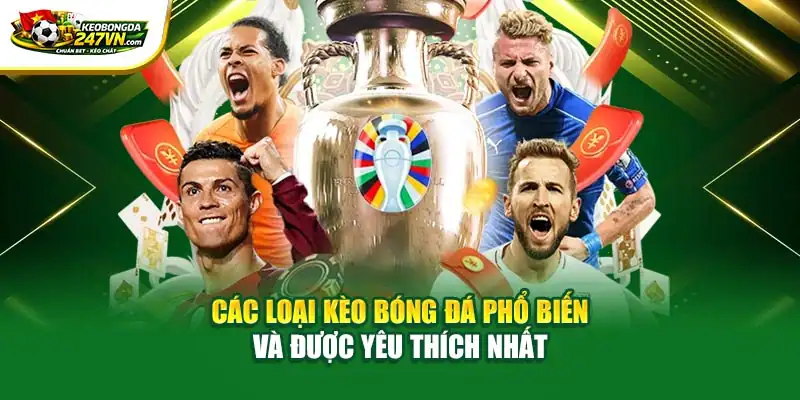 Các loại kèo bóng đá phổ biến và được yêu thích nhất