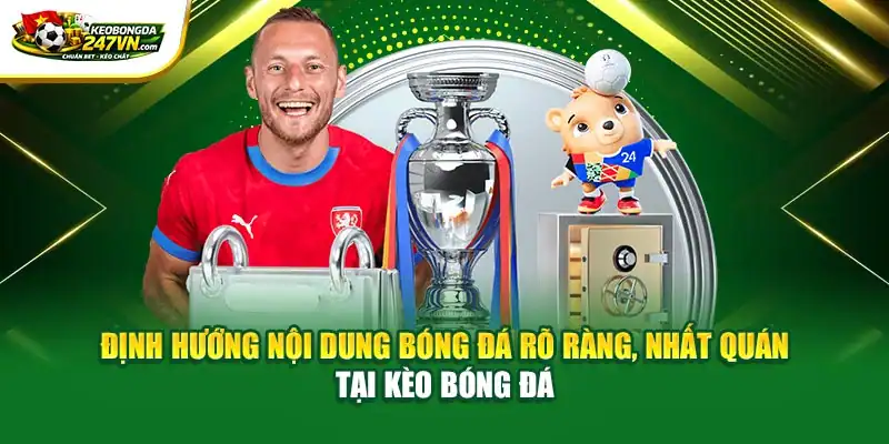 Định hướng nội dung bóng đá rõ ràng, nhất quán tại Kèo Bóng Đá