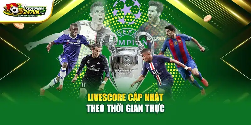 Livescore cập nhật theo thời gian thực