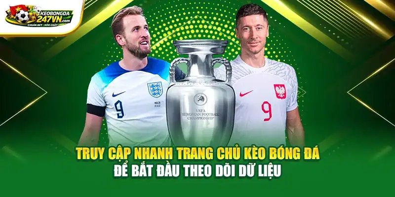 Truy cập nhanh trang chủ Kèo Bóng Đá để bắt đầu theo dõi dữ liệu