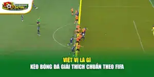 Việt Vị Là Gì - Kèo Bóng Đá Giải Thích Chuẩn Theo FIFA